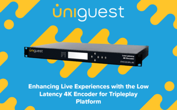 Uniguest enhances the live experience with Low Latency 4K Encoder for Tripleplay 